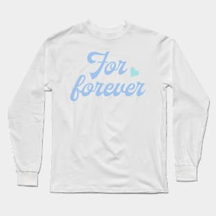 For forever Long Sleeve T-Shirt